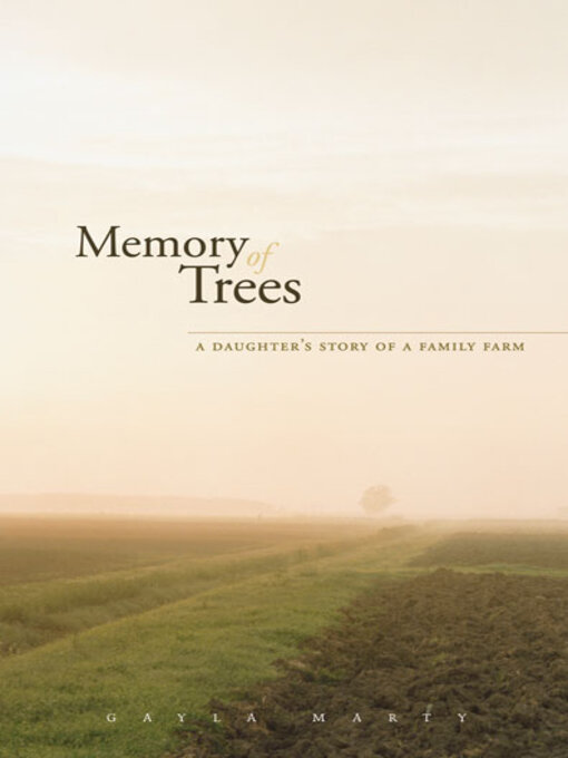 Title details for Memory of Trees: a Daughter's Story of a Family Farm by Gayla Marty - Available